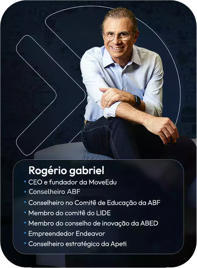 Rogério Gabriel, CEO e fundador da MoveEdu: Conselheiro ABF, Conselheiro no Comitê de Educação da ABF, Membro do comitê do LIDE, Membro do conselho de inovação da ABED, Empreendedor Endeavor e Conselheiro estratégico da Apeti